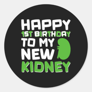 Happy 1st Birthday To My New Kidney - Kidney Trans Classic Round Sticker