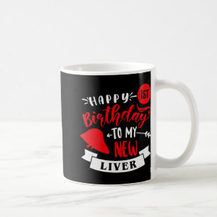 Happy 1st Birthday To My New Liver, Transplant Ann Coffee Mug