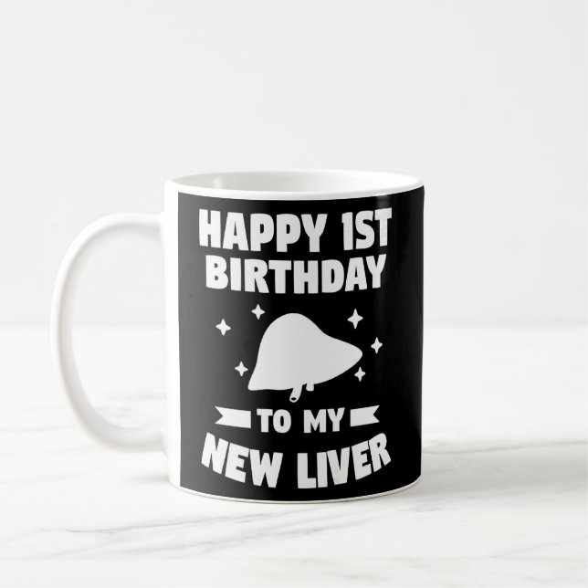 Happy 1st Birthday To My New Liver Transplant Surv Coffee Mug (Left)