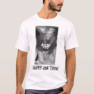 Happy 21st Tricia! T-Shirt