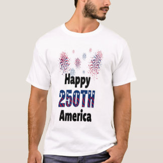 Happy 250th America Patriotic Fireworks 4th  T-Shirt