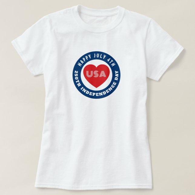 Happy 250th Independence Day July 4th Love USA T-Shirt (Design Front)