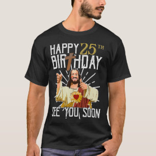 Happy 25th See You Soon Funny Birthday Gift  T-Shirt