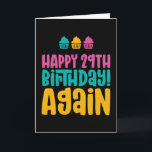 Happy 29th Birthday Again Thirties Funny Birthday Card<br><div class="desc">Funny,  humourous and sometimes sarcastic birthday cards for your family and friends. Get this fun card for your special someone. Visit our store for more cool birthday cards.</div>