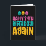 Happy 29th Birthday Again Thirties Funny Birthday Card<br><div class="desc">Funny,  humourous and sometimes sarcastic birthday cards for your family and friends. Get this fun card for your special someone. Visit our store for more cool birthday cards.</div>