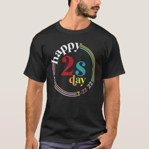 Happy 2s Day Twosday Tuesday February 22nd 2022 22 T-Shirt