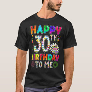 Happy 30th Birthday To Me Cute Colourful Birthday  T-Shirt