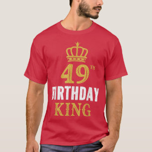 Happy 49th Birthday King 49 Years Old Party Ideas  T-Shirt
