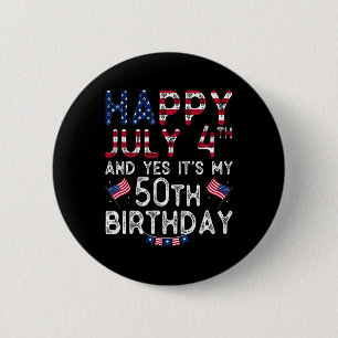 Happy 4 July And Yes It's My 50th Birthday Since J 6 Cm Round Badge