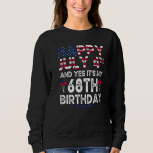 Happy 4 July And Yes It's My 68th Birthday Since J Sweatshirt