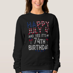 Happy 4 July And Yes It's My 74th Birthday Since J Sweatshirt