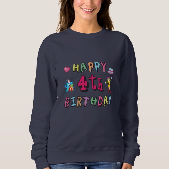 Happy 4th Birthday 4 year b-day wishes Sweatshirt (Front)