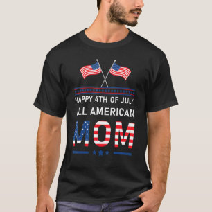 Happy 4th Of July All American Mum Patriotic Usa F T-Shirt