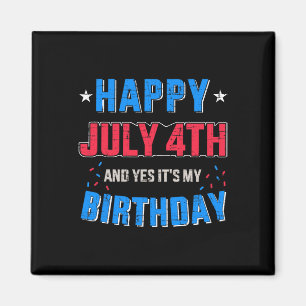 Happy 4th Of July And It's My Birthday For Indepen Magnet