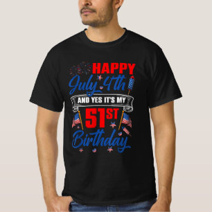 Happy 4th Of July And Yes It's My 51st Birthday T-Shirt