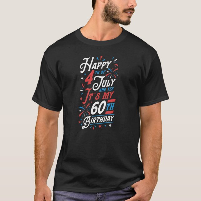 Happy 4th of July And Yes It's My 60th Birthday Pa T-Shirt (Front)