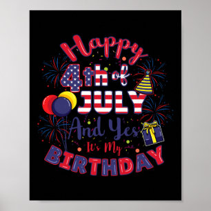 Happy 4th Of July And Yes Its My Birthday 4th Of J Poster