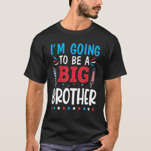 Happy 4th Of July Day To Me I m Going To Be A Big  T-Shirt