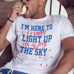Happy 4th of july here to light up the sky T-Shirt