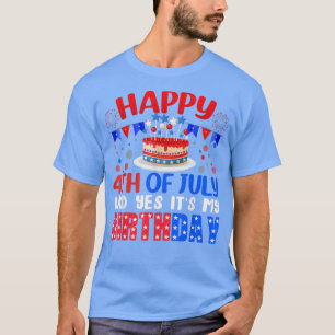 Happy 4th Of July Yes It's My Birthday USA America T-Shirt