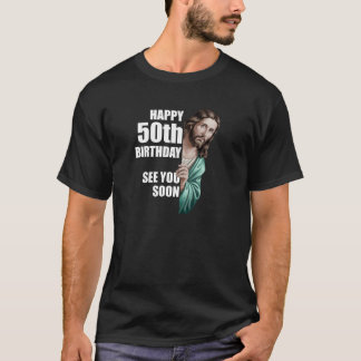 Happy 50th Birthday See You Soon Jesus Design Pull T-Shirt