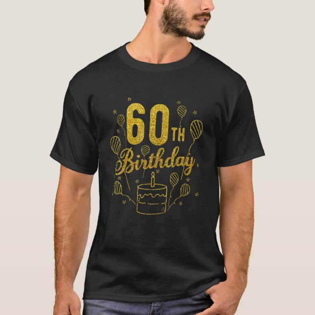 Happy 60Th Birthday Funny Balloons Cake Birthday G T-Shirt (Front)
