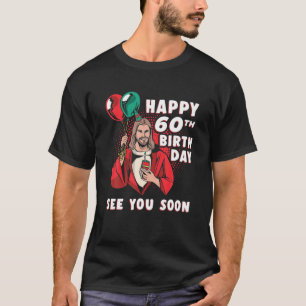 Happy 60Th Birthday See You Soon Religion T-Shirt