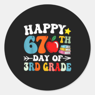 Happy 67th Day Of 3rd Grade Teachers 67 Days Of Sc Classic Round Sticker