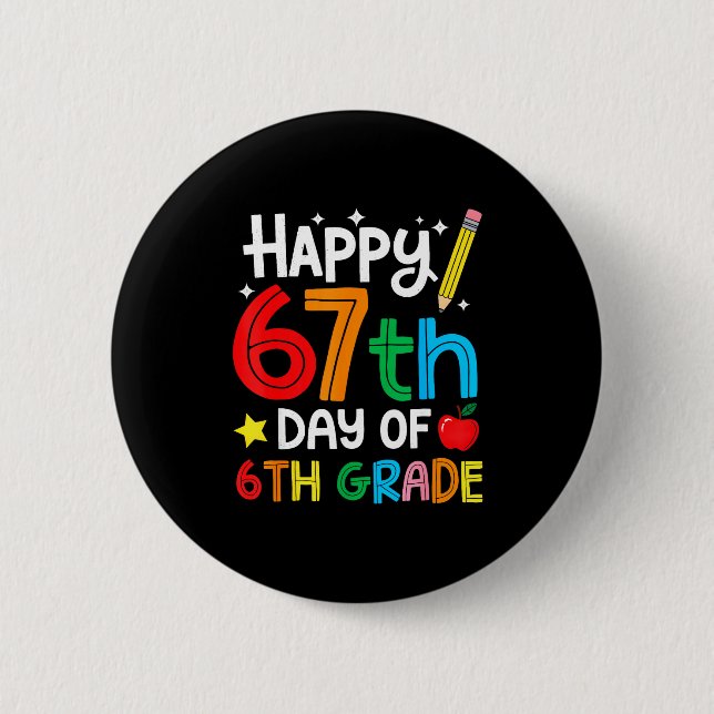 Happy 67th Day Of 6th Grade Teacher Student Six Se 6 Cm Round Badge (Front)