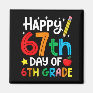 Happy 67th Day Of 6th Grade Teacher Student Six Se Magnet