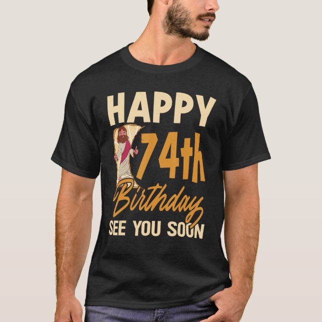 Happy 74th Birthday See You Soon  Religous Jesus C T-Shirt (Front)