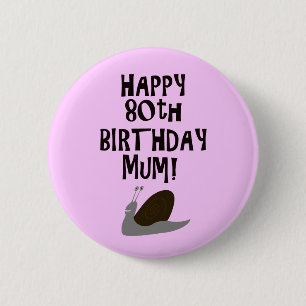 Happy 80th Birthday Mum! 6 Cm Round Badge