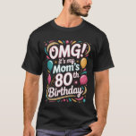 Happy 80th Birthday OMG Its My Moms Special Event  T-Shirt<br><div class="desc">Happy 80th Birthday OMG Its My Moms Special Event Party</div>