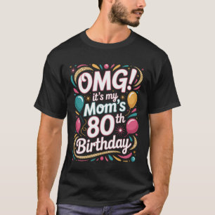 Happy 80th Birthday OMG Its My Moms Special Event T-Shirt