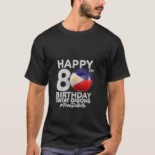 Happy 80th Birthday Tatay Digong Duterte PRRD T-Shirt