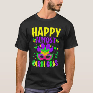 Happy Almost Mardi Gras   Carnival Mask Fat Tuesda T-Shirt