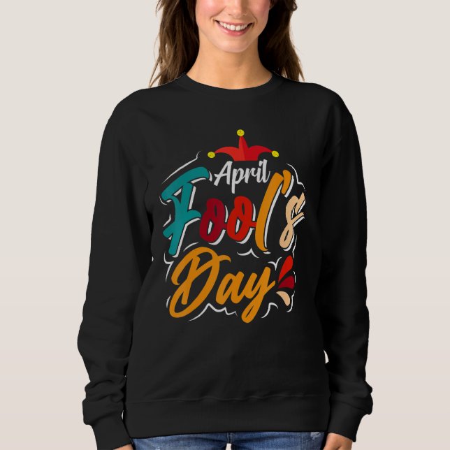 Happy April Fool's Day 1st April Fools Day 2022 Jo Sweatshirt (Front)