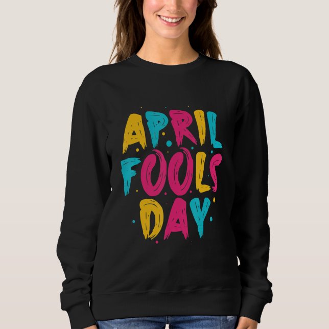 Happy April Fool's Day 1st April Fools Day 2022 Jo Sweatshirt (Front)