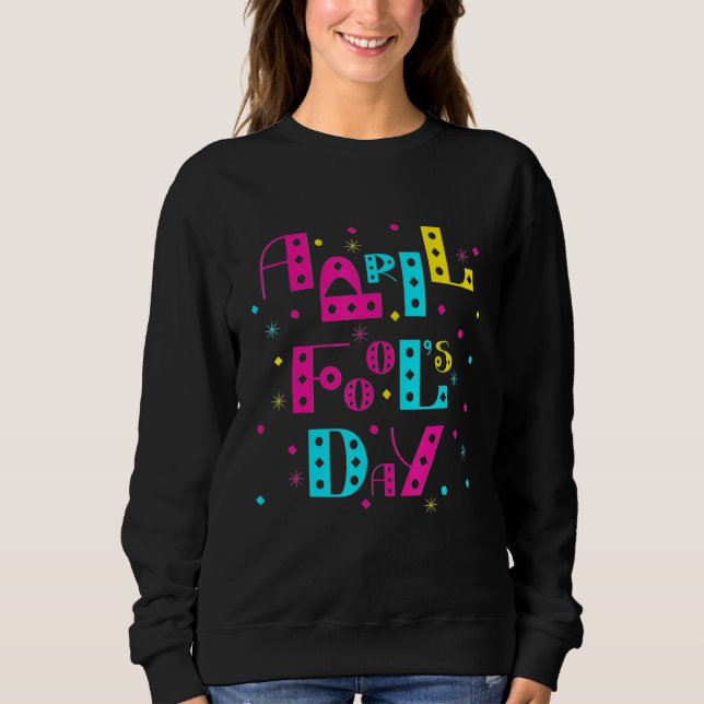 Happy April Fool's Day 1st April Fools Day 2022 Jo Sweatshirt (Front)