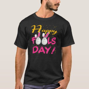 Happy April Fool's Day 1st April Fools Day Easter T-Shirt