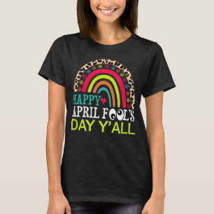 Happy April Fools Day Y all Rainbow Leopard April  T-Shirt