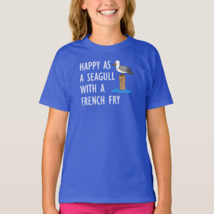Happy As A Seagull With A French Fry T-Shirt