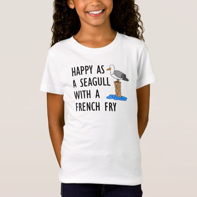 Happy As A Seagull With A French Fry T-Shirt (Front)