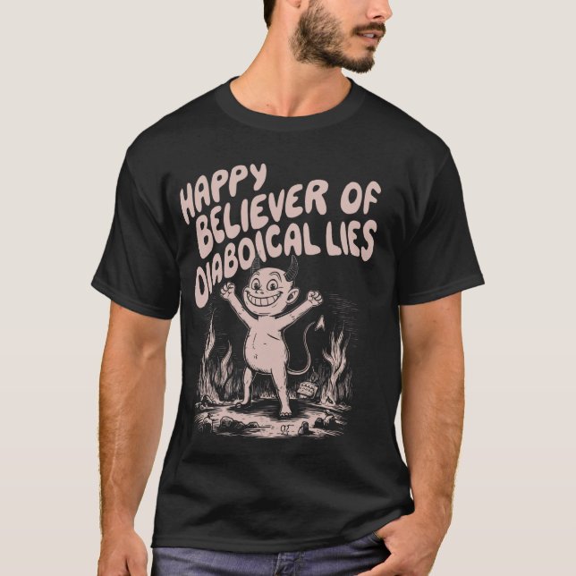 Happy Believer Of Diabolical Lies  1 T-Shirt (Front)
