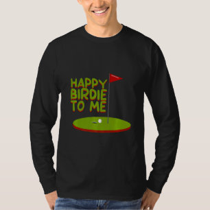 Happy Birdie To Me T-Shirt