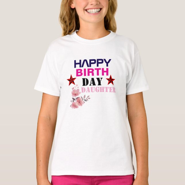 Happy Birth Day Daughter Girls' T-Shirts (Front)