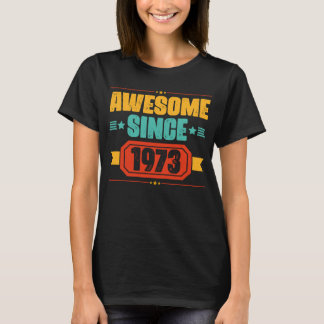 Happy Birthday 50 Years  Awesome Since 1973 T-Shirt