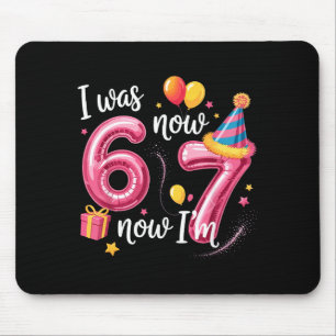 Happy Birthday 6 7 Girls Funny I Was 6 Now I’m 7 K Mouse Pad