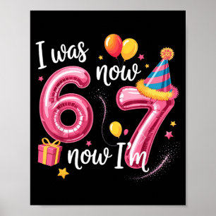 Happy Birthday 6 7 Girls Funny I Was 6 Now I’m 7 K Poster