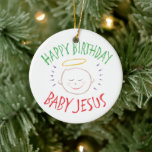 Happy Birthday Baby Jesus - Religious Christmas Ceramic Tree Decoration<br><div class="desc">Sometimes it's nice to remember what "CHRIST"mas is celebrated for. Share the spirit of your faith with others. Find this charming design on other products - just check out our store. There is black chalk version for only on white - a 'White Chalk' version if you would like this product...</div>